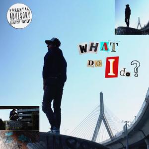 What Do I Do? (Explicit)