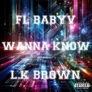 Wanna know (feat. L.K brown) (Explicit)