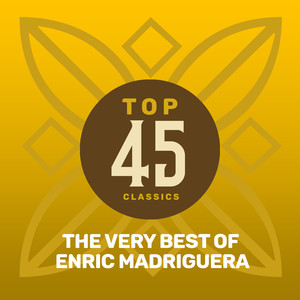 Top 45 Classics - The Very Best of Enric Madriguera