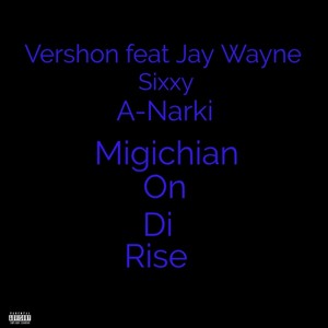 Migichian on Di Rise (feat. Jay Wayne, Sixxy & A-Narki) [Explicit]