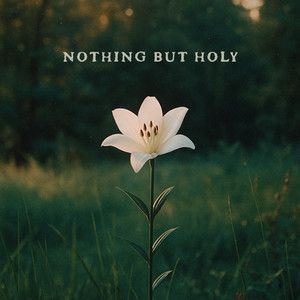 Nothing but Holy