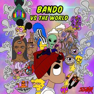 BANDO VS THE WORLD (Explicit)