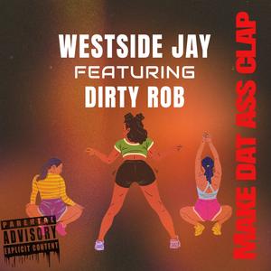 Make dat ass clap (feat. Dirty Rob) (Explicit)