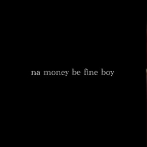 na money be fine boy