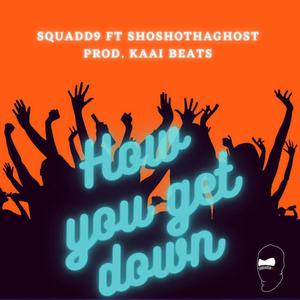 How You Get Down (feat. Shosho Tha Ghost & Kaai Beats)