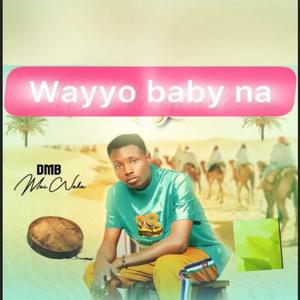 Wayyo baby na