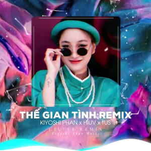 Thế Gian Tình (CilTee Remix)