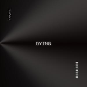 DYING (feat. SKSQUAD) [Explicit]