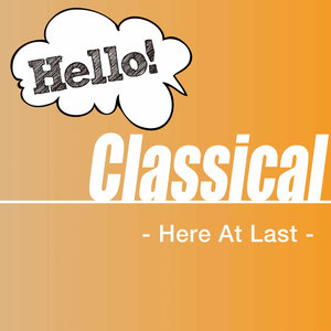 Hello! Classical -Here At Last-