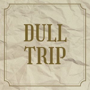 Dull Trip