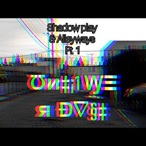 Shadowplay & Alleyways Pt 1