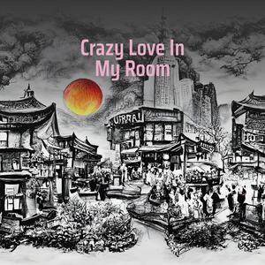 Crazy Love In My Room (Explicit)