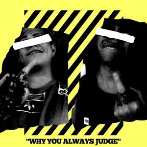 Why You Always Judge (feat. 722) [Explicit]