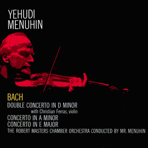 J. S. Bach: Violin Concertos in A Minor and E Major / Double Concerto in D Minor (Remastered)