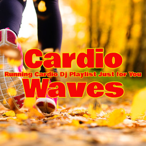 Cardio Waves – Running Cardio Dj Playlist Just for You