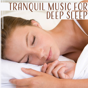 Tranquil Music for Deep Sleep – Bedtime Music, Relaxation Music, Music for Falling Asleep, Insomnia Cure