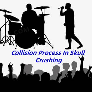 Collision Process In Skull Crushing