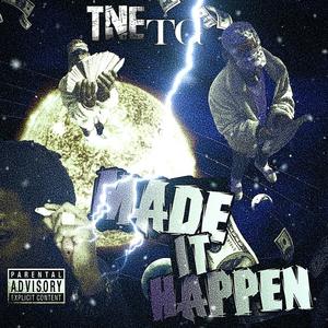 MADE IT HAPPEN (feat. TNE TG) (Explicit)