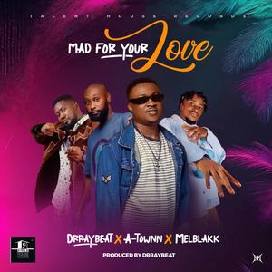 Mad for your love (feat. A-Town & Melblakk)