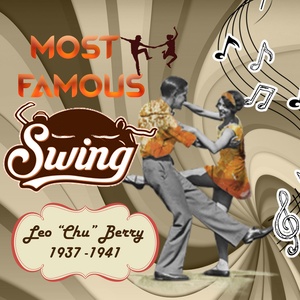 Most Famous Swing, Leon "Chu" Berry 1937 - 1941