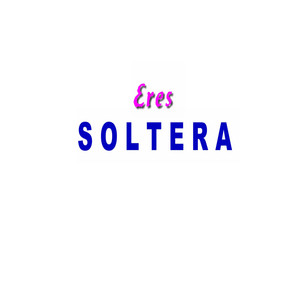 Eres Soltera