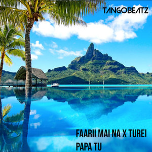 Faarii Mai Na X Turei Papa Tu
