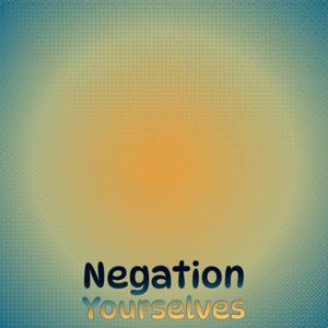 Negation Yourselves