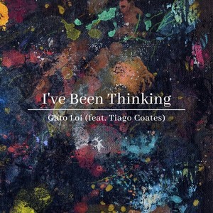 I've Been Thinking(feat. Tiago Coates) (Explicit)