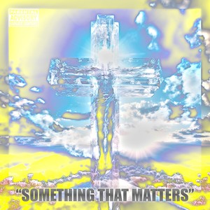 Something That Matters (Explicit)