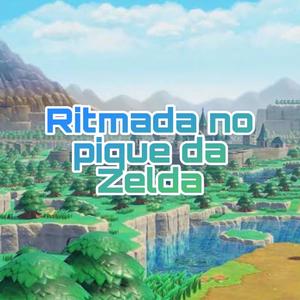 RITMADA NO PIQUE DA ZELDA