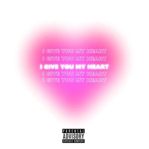 i give you my heart (Explicit)