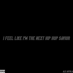 I feel like I'm the next HIP HOP SAVIOR (Explicit)