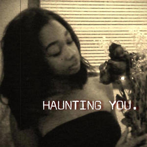 HAUNTING YOU. (Explicit)