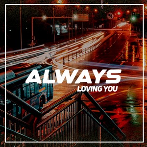 ALWAYS LOVING YOU