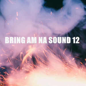 BRING AM NA SOUND 12