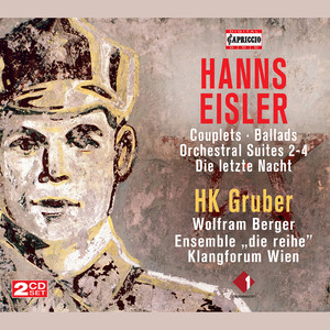 EISLER, H.: Couplets / Balladen / Orchestral Suites Nos. 2-4 / Die letzte Nacht (Berger, Ensemble Die Reihe, Klangforum Wien, HK Gruber)