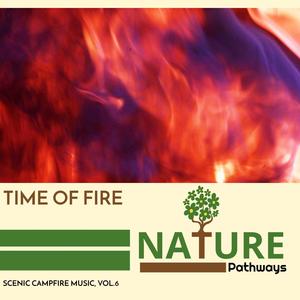 Time of Fire - Scenic Campfire Music, Vol.6