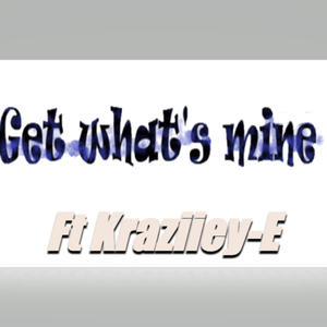 Get what is mine (feat. Kraziiey-E) (Explicit)