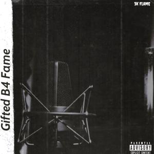 Gifted B4 Fame (Explicit)