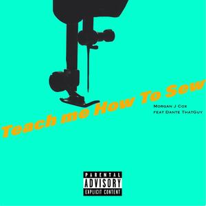 Teach me How To Sew(feat. DANTE THATGUY) (Explicit)
