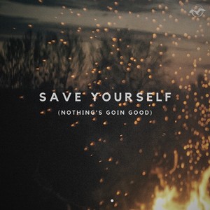 Save Yourself (Nothing's Goin Good)