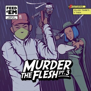 Murder the Flesh, Pt. 3 (feat. Zelijah Tishbite & Tneek)