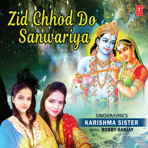 Zid Chhod Do Sanwariya