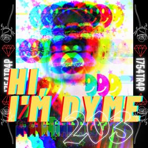 Hi, I'm Dyme 203 (Explicit)