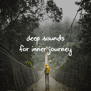 Deep Sounds for Inner Journey: 2019 New Age Music Perfect for Yoga, Deep Meditation & Soul Relaxation, Healing Songs, Chakra Balancing