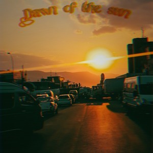 DAWN OF THE SUN (Explicit)