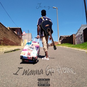 I Wanna Go Home (Explicit)