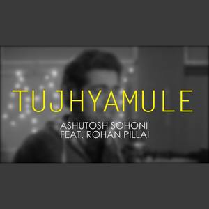 Tujhyamule (feat. Rohan Pillai)