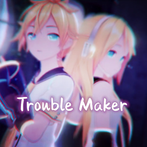Trouble Maker