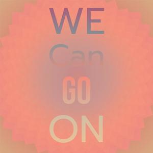 We Can Go On